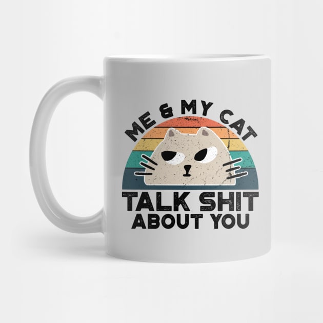 Me And My Cat Talk Shit About You, Retro Vintage by VanTees